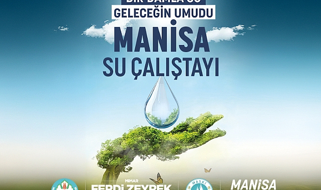 Manisa’da Suyun Geleceği Konuşulacak