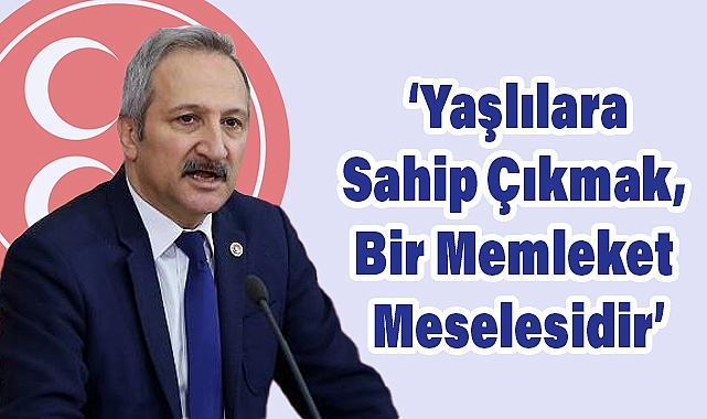 MHP Genel Başkan Yardımcısı Ahmet Selim Yurdakul'dan Dünya Yaşlılar Günü Mesajı: 'Bir Gün Hepimiz Yaşlanacağız'