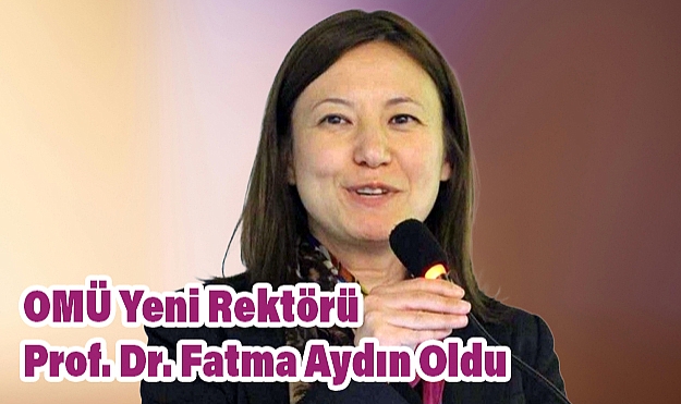 Ondokuz Mayıs Üniversitesi'nin Yeni Rektörü Prof. Dr. Fatma Aydın Oldu