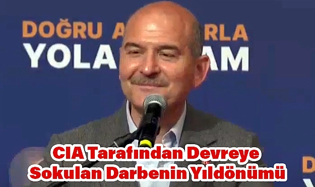 Süleyman Soyluı: “CIA Tarafından Devreye Sokulan Darbenin Yıldönümü”