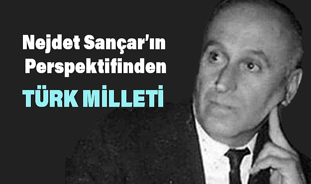 Türk Milletinin Tanımı: Nejdet Sançar’ın Perspektifinden