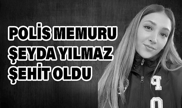 Ümraniye'de polis memuru Şeyda Yılmaz şehit oldu