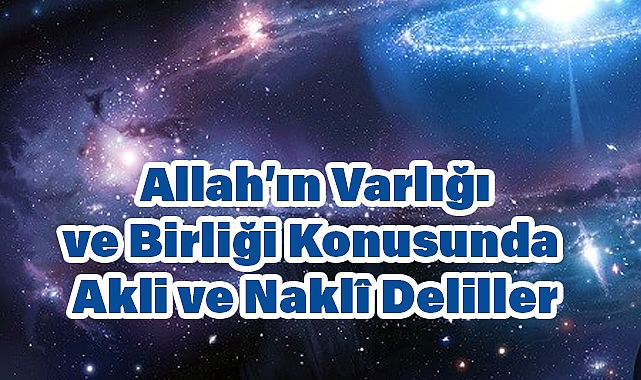 Allah’ın Varlığı ve Birliği Konusunda Akli ve Naklî Deliller