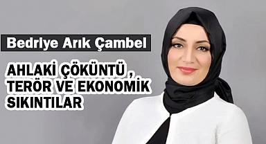 Bedriye Arık Çambel: Ahlaki Çöküntü, Terör ve Ekonomik Sıkıntılar...