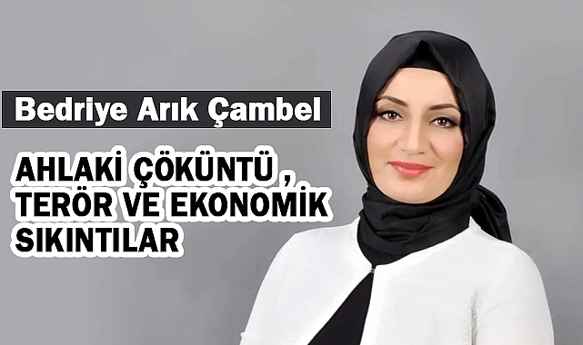 Bedriye Arık Çambel: Ahlaki Çöküntü, Terör ve Ekonomik Sıkıntılar...