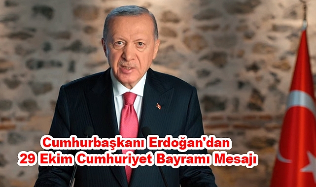 Cumhurbaşkanı Erdoğan'dan 29 Ekim Cumhuriyet Bayramı Mesajı; Cumhuriyetimizi İlelebet Payidar Kılmakta Kararlıyız
