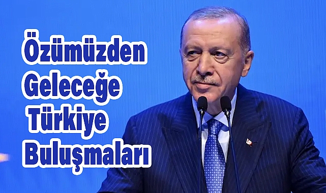 Cumhurbaşkanı Erdoğan'dan 'Türkiye Buluşmaları' Programında Önemli Açıklamalar