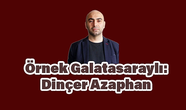 Galatasaray’ın Yardımsever İş İnsanı: Dinçer Azaphan