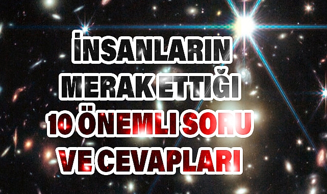 İnsanların Merak Ettiği 10 Önemli Soru ve Cevapları