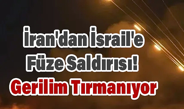 İran'dan İsrail'e Füze Saldırısı! Gerilim Tırmanıyor