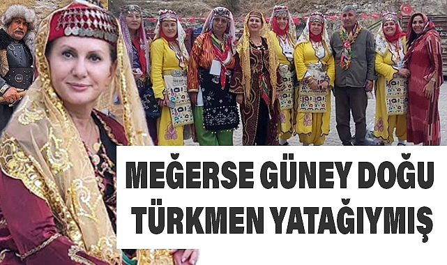 Güldane Kaya Kaçar: Meğerse Güney Doğu Türkmen Yatağıymış