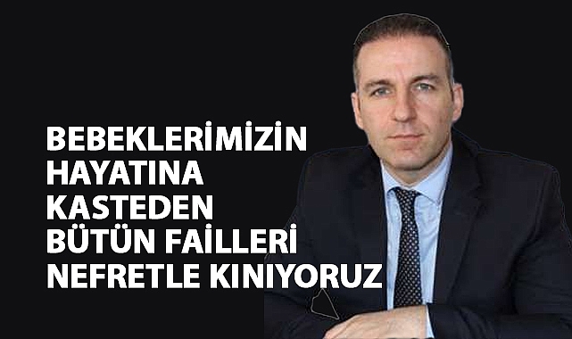 Karacan: Bebeklerimizin Hayatına Kasteden Failleri Nefretle Kınıyoruz