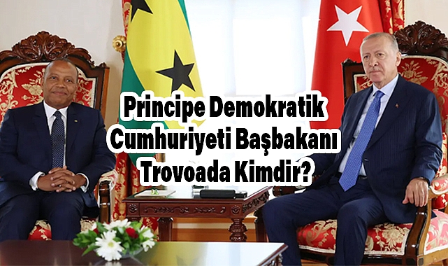 Principe Demokratik Cumhuriyeti Başbakanı Trovoada Kimdir?