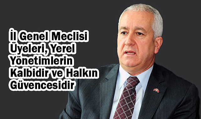 Sadir Durmaz: İl Genel Meclisi Üyeleri Yerel Yönetimlerin Temsilcileridir