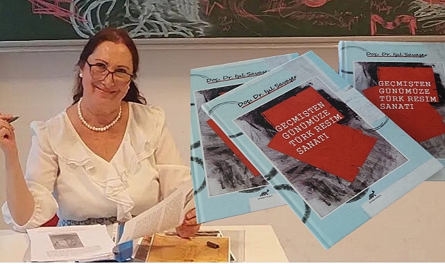 Doç. Dr. Işıl Savaşer’in 'Geçmişten Günümüze Türk Resim Sanatı' Kitabı Yayımlandı
