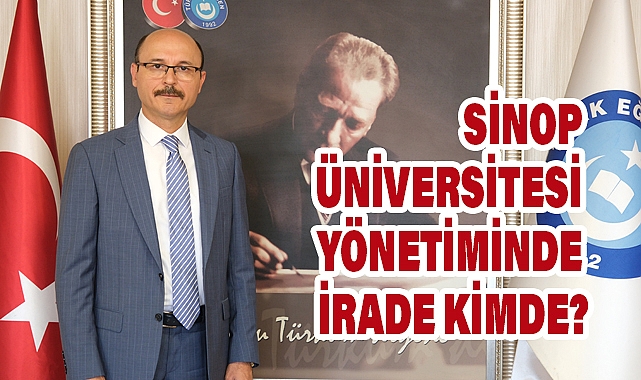 SİNOP ÜNİVERSİTESİ YÖNETİMİNDE İRADE KİMDE?