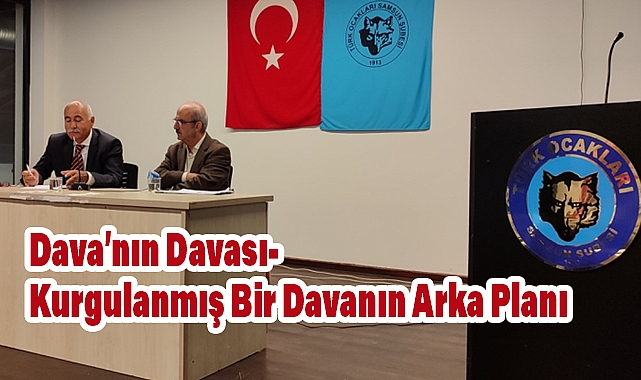 Türk Ocakları Samsun Şubesi’nde 'Dava’nın Davası' Konferansı