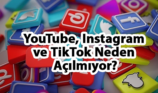 Türkiye Genelinde Sosyal Medya Erişim Sorunları: YouTube, Instagram ve TikTok Neden Açılmıyor?