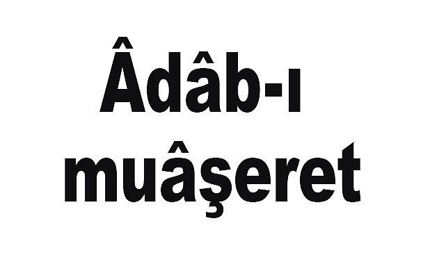 Âdâb-ı Muâşeret Nedir?