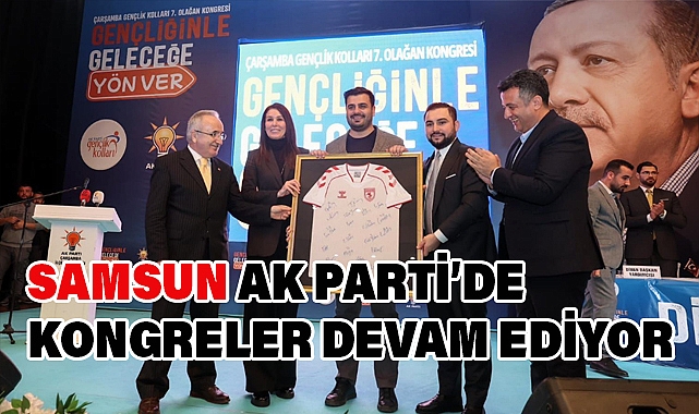 AK PARTİ SAMSUN GENÇLİK KOLLARI İLÇE KONGRELERİNE DEVAM EDİYOR