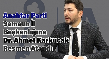 Anahtar Parti Samsun İl Başkanlığına  Dr. Ahmet Karkucak Atandı