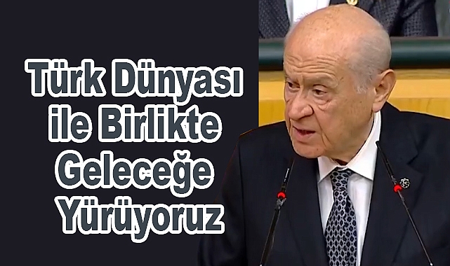 Devlet Bahçeli'den Türkiye Yüzyılı ve Türk Dünyası Vurgusu: Tarihsel Sorumluluğumuzu Yerine Getireceğiz