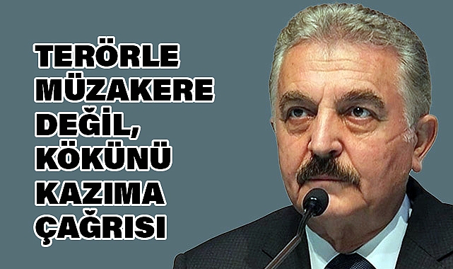 Büyükataman: Terörle müzakere değil, kökünü kazıma çağrısı