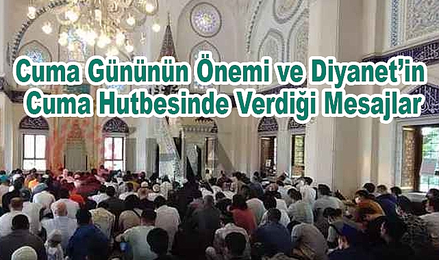 Cuma Gününün Önemi ve Diyanet’in Cuma Hutbesinde Verdiği Mesajlar