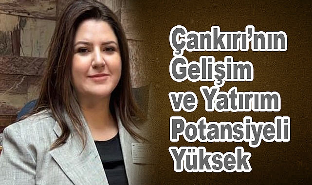 Çankırı Milletvekili Doç. Dr. Pelin Yılık, Çankırı, Yaşam Kalitesini Artıracak Yatırımları Hak Ediyor