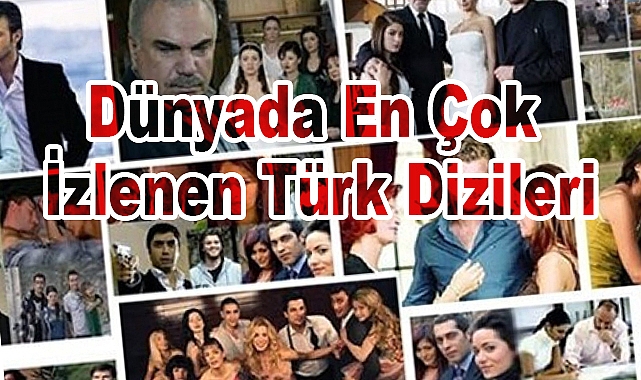 Dünyada En Çok İzlenen Türk Dizileri