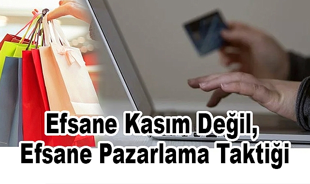 Efsane Kasım Değil, Efsane Pazarlama Taktiği