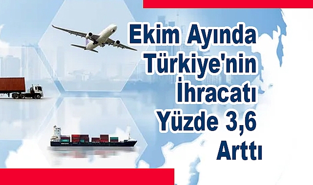 Ekim Ayında Türkiye'nin İhracatı Yüzde 3,6 Arttı