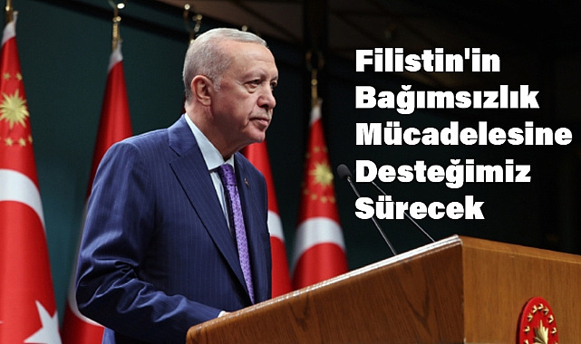 Erdoğan: Filistin'in Bağımsızlık Mücadelesine Desteğimiz Sürecek