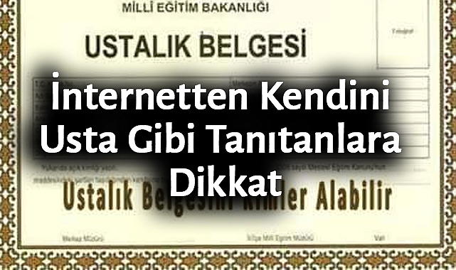 İnternetten Kendini Usta Gibi Tanıtanlara Dikkat
