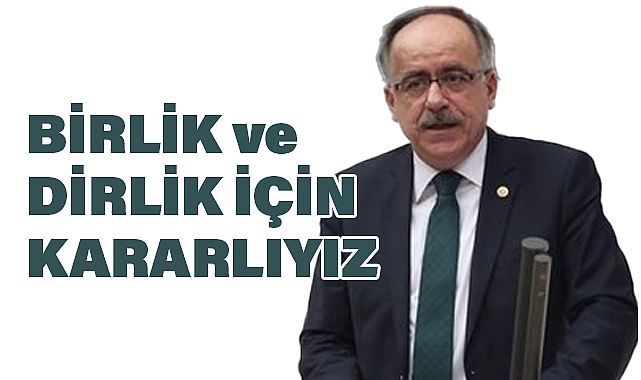 Mustafa Kalaycı: Birlik ve Dirlik İçin Kararlıyız