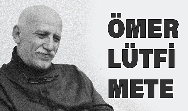 Ömer Lütfi Mete: Türk Milliyetçiliğinin İz Bırakan İsmi