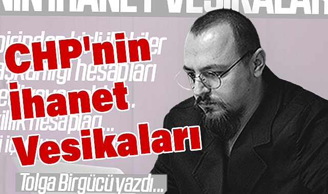 Tolga Birgücü'den CHP'nin İhanet Vesikaları