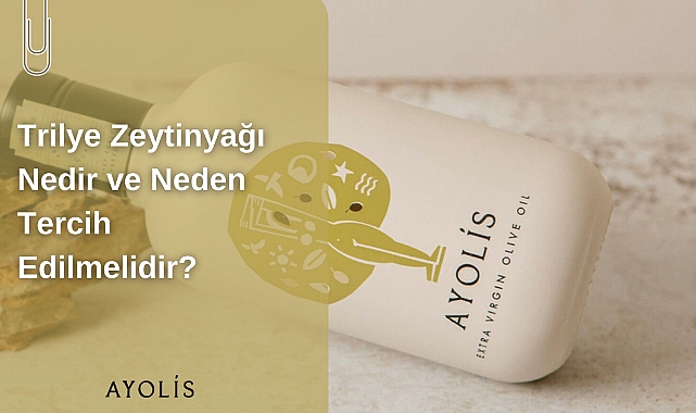 Trilye Zeytinyağı Nedir ve Neden Tercih Edilmelidir?