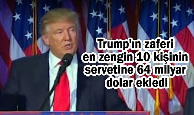 Trump’ın Seçim Zaferi, Dünyanın En Zengin 10 Kişisinin Servetini 64 Milyar Dolar Artırdı