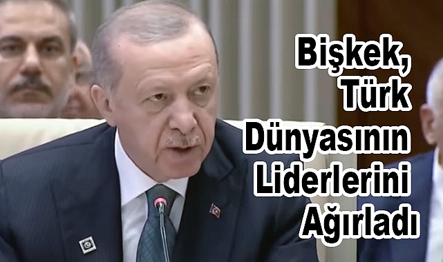 Türk Devletleri Teşkilatı'nın On Birinci Zirvesi Bişkek'te Yapıldı