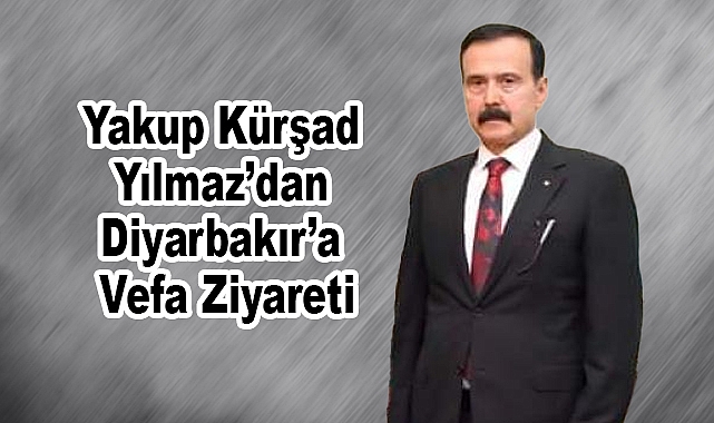 Yakup Kürşad Yılmaz’dan Diyarbakır’a Vefa Ziyareti