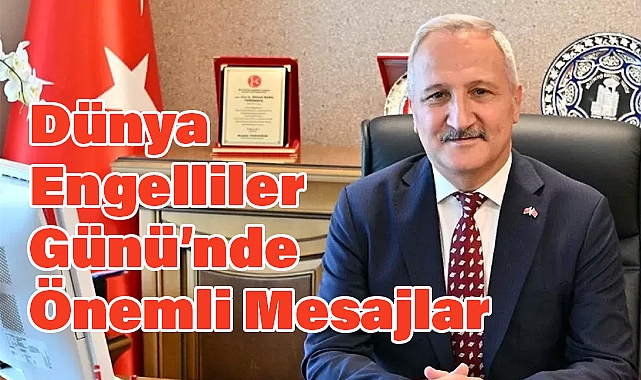 Yurdakul’dan Dünya Engelliler Günü’nde Önemli Mesajlar