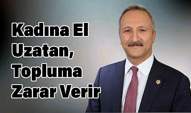 Yurdakul: Kadına El Uzatan, Topluma Zarar