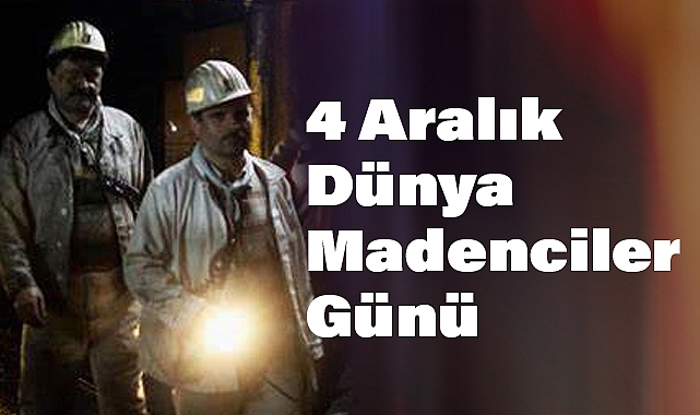 4 Aralık Dünya Madenciler Günü: Yer Altının Kahramanları
