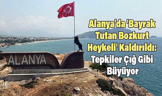 Alanya’da 'Bayrak Tutan Bozkurt Heykeli' Kaldırıldı: Tepkiler Çığ Gibi Büyüyor