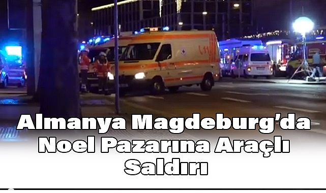 Almanya Magdeburg’da Noel Pazarına Araçlı Saldırı