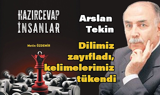 Arslan Tekin’in kaleminden: 'Hazırcevap İnsanlar'