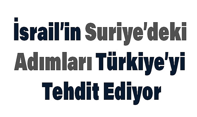Arslan Tekin: İsrail’in Suriye’deki adımları Türkiye’yi tehdit ediyor