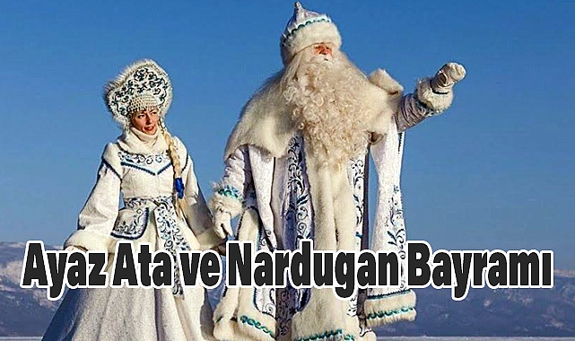 Ayaz Ata ve Nardugan Bayramı: Türk Kültürünün Unutulan Değerleri