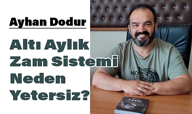 Ayhan Dodur’dan Aylık Zam ve Refah Payı Çıkışı